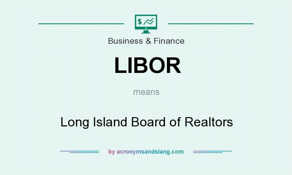 What does LIBOR mean? It stands for Long Island Board of Realtors