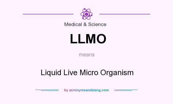 What does LLMO mean? It stands for Liquid Live Micro Organism