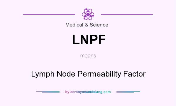 What does LNPF mean? It stands for Lymph Node Permeability Factor