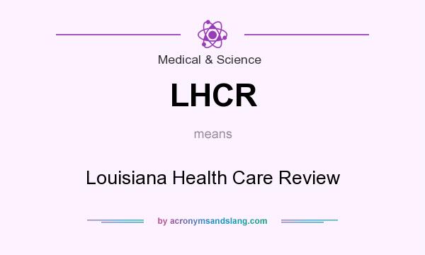 What does LHCR mean? It stands for Louisiana Health Care Review