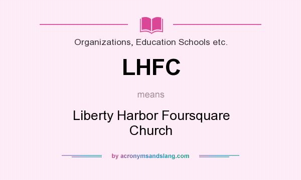 What does LHFC mean? It stands for Liberty Harbor Foursquare Church