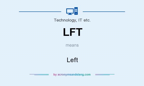 What does LFT mean? It stands for Left
