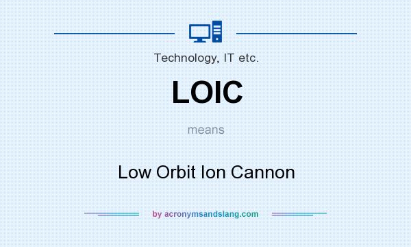 What does LOIC mean? It stands for Low Orbit Ion Cannon