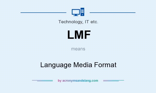 What does LMF mean? It stands for Language Media Format