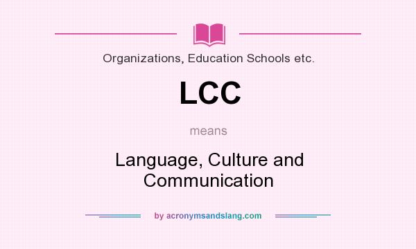 What does LCC mean? It stands for Language, Culture and Communication