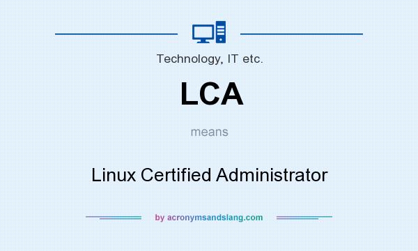 What does LCA mean? It stands for Linux Certified Administrator