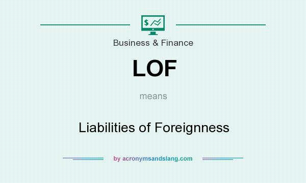 What does LOF mean? It stands for Liabilities of Foreignness
