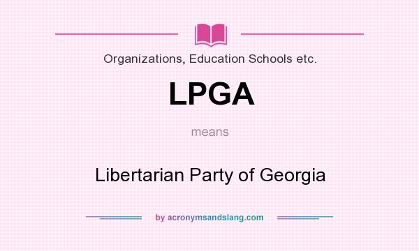 What does LPGA mean? It stands for Libertarian Party of Georgia
