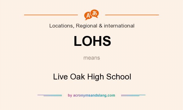 What does LOHS mean? It stands for Live Oak High School