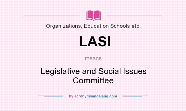 What does LASI mean? It stands for Legislative and Social Issues Committee