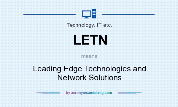 What does LETN mean? It stands for Leading Edge Technologies and Network Solutions