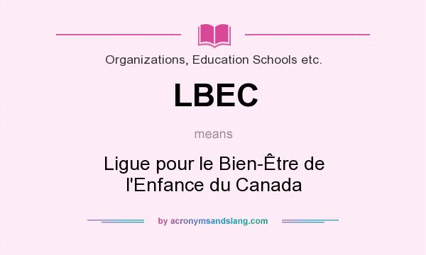 What does LBEC mean? It stands for Ligue pour le Bien-Être de l`Enfance du Canada