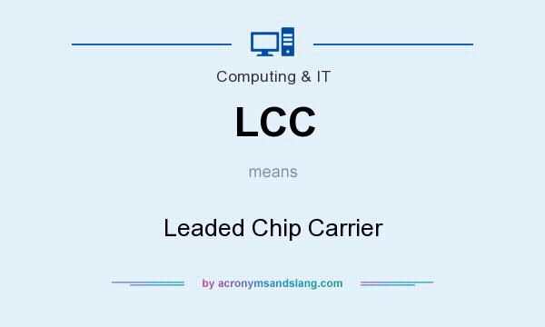 What does LCC mean? It stands for Leaded Chip Carrier