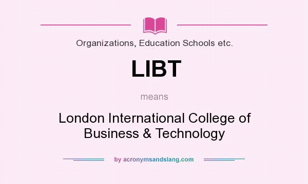 What does LIBT mean? It stands for London International College of Business & Technology