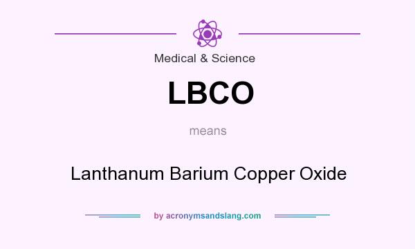 What does LBCO mean? It stands for Lanthanum Barium Copper Oxide