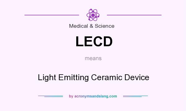 What does LECD mean? It stands for Light Emitting Ceramic Device