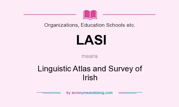 What does LASI mean? It stands for Linguistic Atlas and Survey of Irish