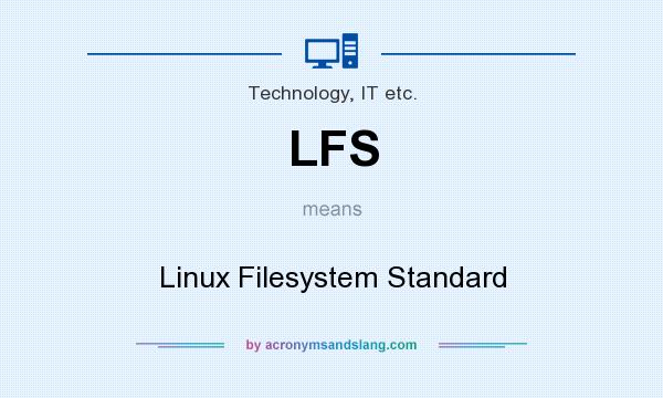 What does LFS mean? It stands for Linux Filesystem Standard