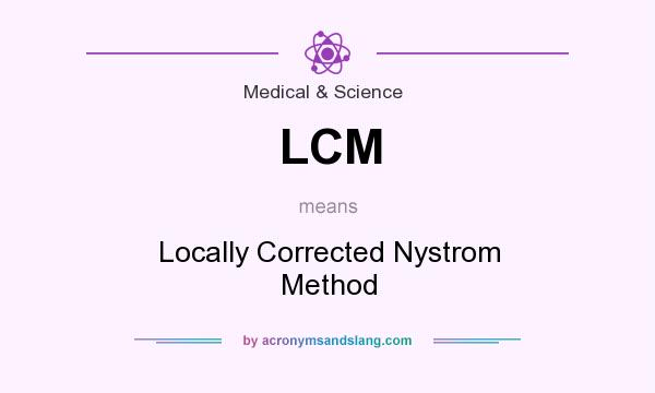 What does LCM mean? It stands for Locally Corrected Nystrom Method