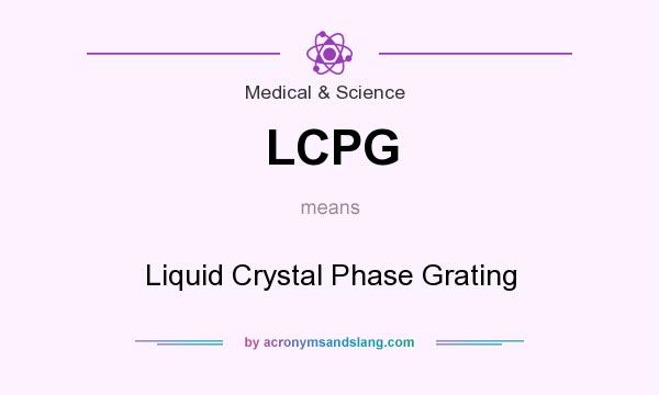 What does LCPG mean? It stands for Liquid Crystal Phase Grating