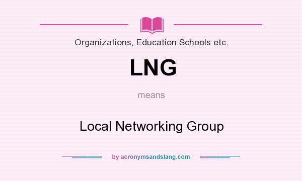 What does LNG mean? It stands for Local Networking Group