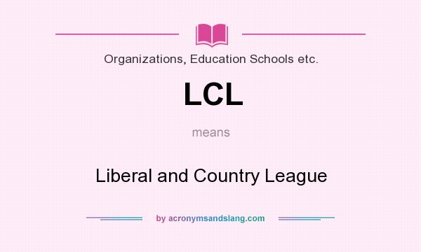 What does LCL mean? It stands for Liberal and Country League