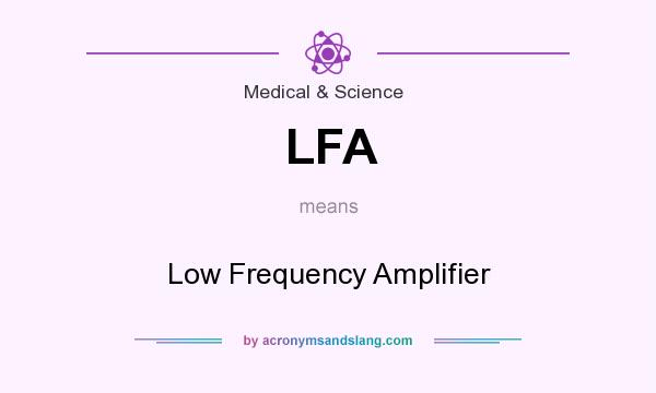 What does LFA mean? It stands for Low Frequency Amplifier
