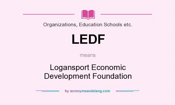What does LEDF mean? It stands for Logansport Economic Development Foundation