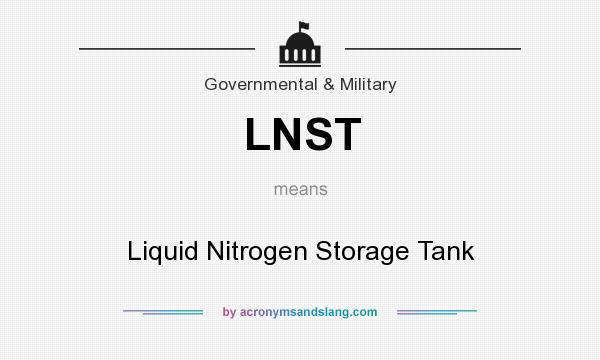 What does LNST mean? It stands for Liquid Nitrogen Storage Tank