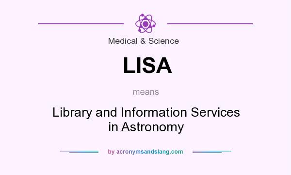 What does LISA mean? It stands for Library and Information Services in Astronomy