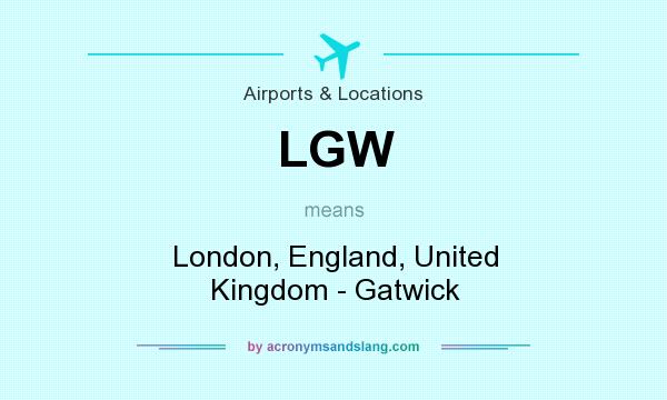 What does LGW mean? It stands for London, England, United Kingdom - Gatwick