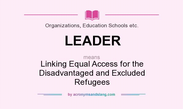What does LEADER mean? It stands for Linking Equal Access for the Disadvantaged and Excluded Refugees