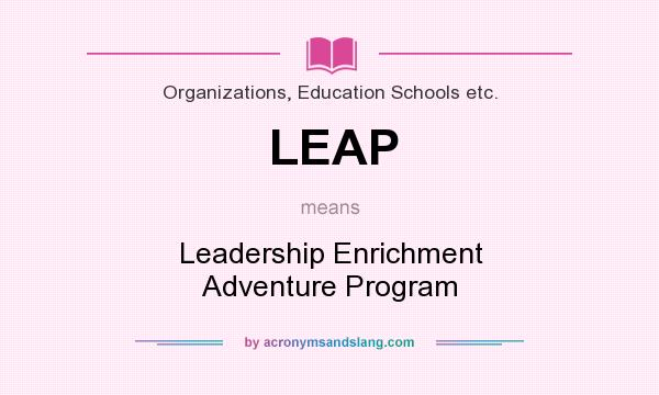 What does LEAP mean? It stands for Leadership Enrichment Adventure Program