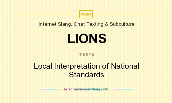 What does LIONS mean? It stands for Local Interpretation of National Standards