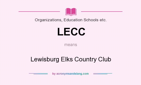 What does LECC mean? It stands for Lewisburg Elks Country Club