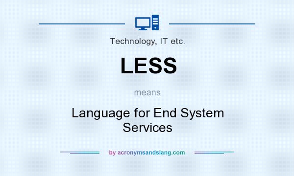 What does LESS mean? It stands for Language for End System Services