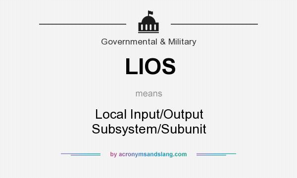 What does LIOS mean? It stands for Local Input/Output Subsystem/Subunit