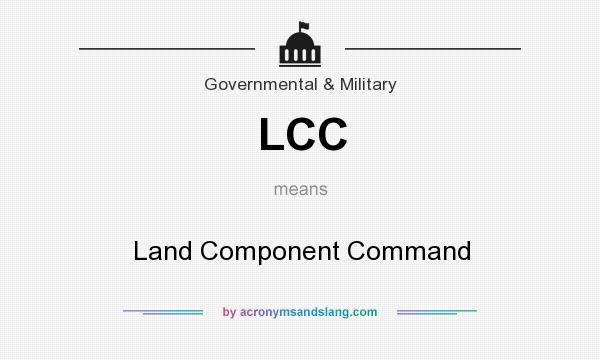 What does LCC mean? It stands for Land Component Command