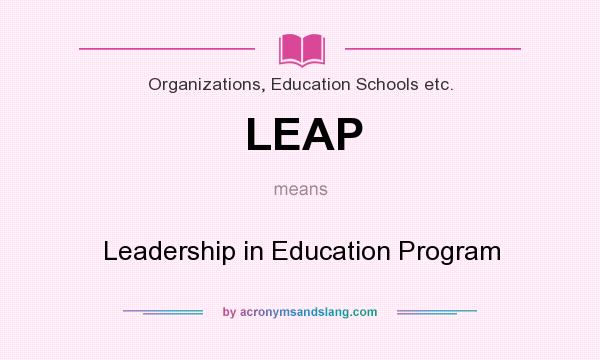 What does LEAP mean? It stands for Leadership in Education Program