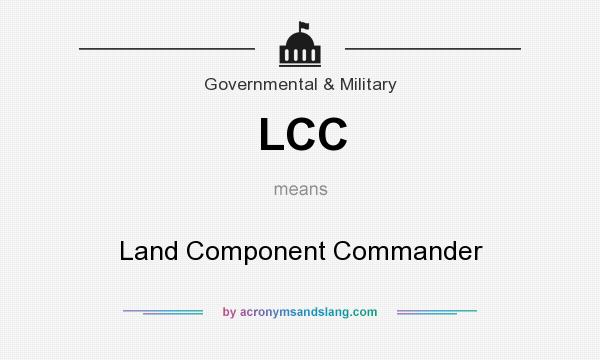 What does LCC mean? It stands for Land Component Commander