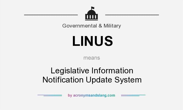 What does LINUS mean? It stands for Legislative Information Notification Update System