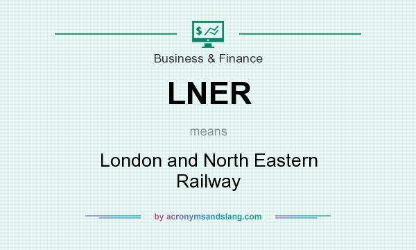 What does LNER mean? It stands for London and North Eastern Railway