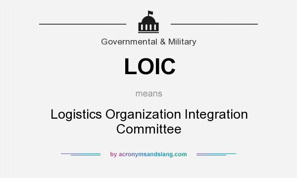 What does LOIC mean? It stands for Logistics Organization Integration Committee