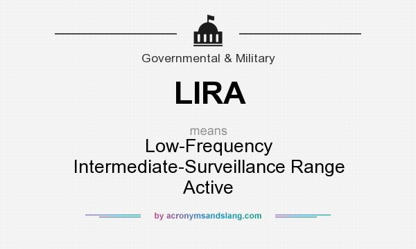 What does LIRA mean? It stands for Low-Frequency Intermediate-Surveillance Range Active