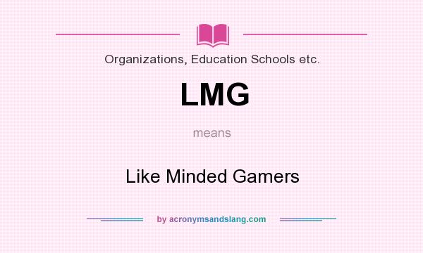 What does LMG mean? It stands for Like Minded Gamers