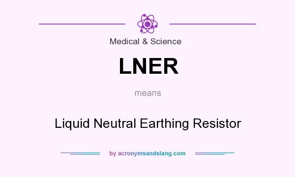 What does LNER mean? It stands for Liquid Neutral Earthing Resistor