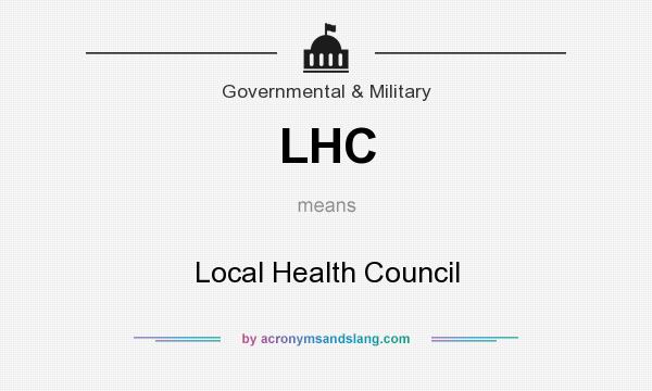 What does LHC mean? It stands for Local Health Council