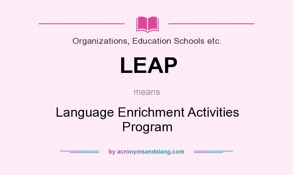 What does LEAP mean? It stands for Language Enrichment Activities Program