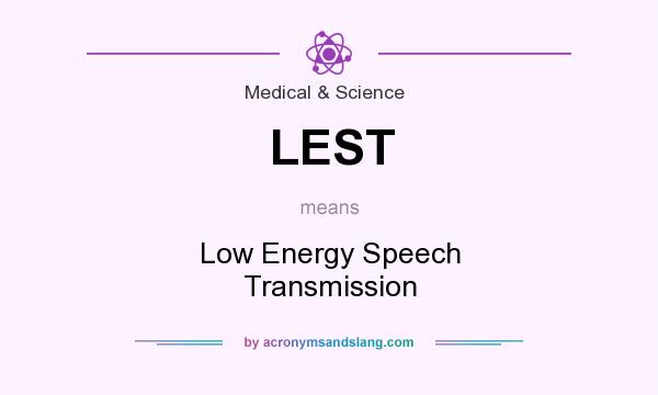 What does LEST mean? It stands for Low Energy Speech Transmission