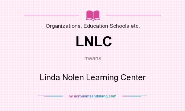 What does LNLC mean? It stands for Linda Nolen Learning Center